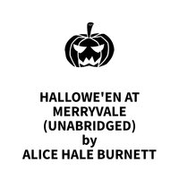 Hallowe'en at Merryvale - Alice Hale Burnett