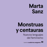 Monstruas y centauras: Nuevos lenguajes del feminismo - Marta Sanz