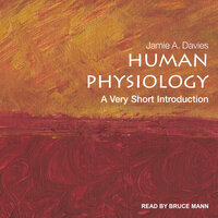 Human Physiology: A Very Short Introduction - Jamie A. Davies