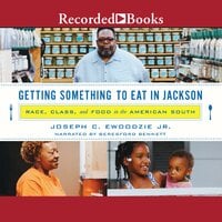 Getting Something to Eat in Jackson: Race, Class, and Food in the America South - Joseph C. Ewoodzie, Jr.
