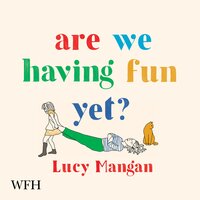 Are We Having Fun Yet? - Lucy Mangan