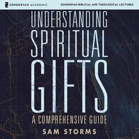 Understanding Spiritual Gifts - Sam Storms