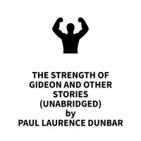 "The Strength of Gideon and Other Stories - Paul Laurence Dunbar