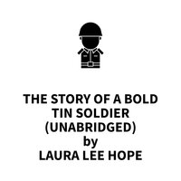 The Story of a Bold Tin Soldier - Laura Lee Hope