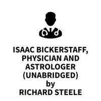 Isaac Bickerstaff, Physician and Astrologer - Richard Steele