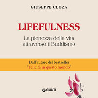 Lifefulness: La pienezza della vita attraverso il Buddismo - Giuseppe Cloza