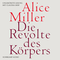 Die Revolte des Körpers - Alice Miller