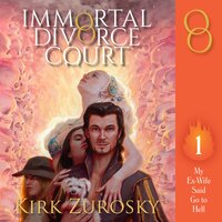 Immortal Divorce Court Volume 1: My Ex-Wife Said Go to Hell - Kirk Zurosky