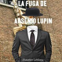 La fuga de Arsenio Lupin - Maurice Leblanc