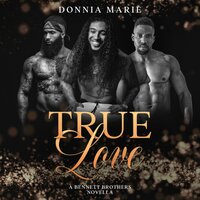 True Love: A Bennett Brothers Novella - Donnia Marie