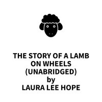 The Story of a Lamb on Wheels - Laura Lee Hope