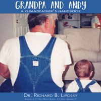 Grandpa and Andy: A Grandfather's Handbook - Dr. Richard B. Liposky