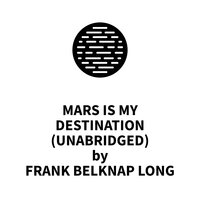 Mars is My Destination - Frank Belknap Long