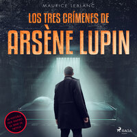 Los tres crímenes de Arsène Lupin - Maurice Leblanc