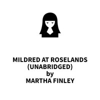 Mildred at Roselands - Martha Finley