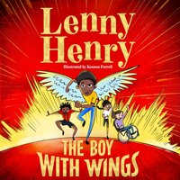 The Boy With Wings: The laugh-out-loud, extraordinary adventure from Lenny Henry - Sir Lenny Henry