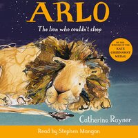 Arlo The Lion Who Couldn't Sleep - Catherine Rayner