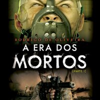 A Era dos Mortos: Parte I - Rodrigo de Oliveira