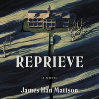 Reprieve: A Novel - James Han Mattson