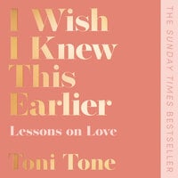 I Wish I Knew This Earlier: Lessons on Love - Toni Tone