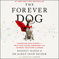 The Forever Dog: Surprising New Science to Help Your Canine Companion Live Younger, Healthier, and Longer - Karen Shaw Becker, Rodney Habib