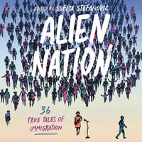 Alien Nation: 36 True Tales of Immigration - Sofija Stefanovic