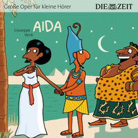 Die ZEIT-Edition "Große Oper für kleine Hörer", Aida - Giuseppe Verdi