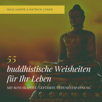 55 buddhistische Weisheiten für Ihr Leben: Eine Auswahl der schönsten Zitate des Buddha: Hilfe in jeder Lebenslage - Patrick Lynen, Ingo Hoppe