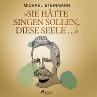 "Sie hätte singen sollen, diese Seele ..." - Michael Steinmann