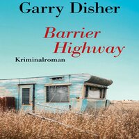 Barrier Highway: Kriminalroman. Ein Constable-Hirschhausen-Roman (3) - Garry Disher
