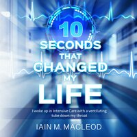 10 Seconds That Changed My Life - Iain M. MacLeod