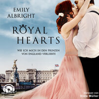 Royal Hearts: Wie ich mich in den Prinzen von England verliebte - Emily Albright