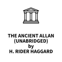 The Ancient Allan - H. Rider Haggard