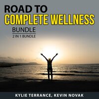 Road to Complete Wellness Bundle, 2 in 1 Bundle: Diet and Lifestyle Health Plan and Wholeness and Wellness - Kevin Novak, Kylie Terrance