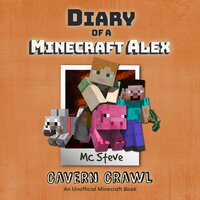 Diary Of A Minecraft Alex Book 3 - Cavern Crawl: An Unofficial Minecraft Book