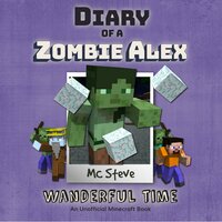 Diary Of A Zombie Alex Book 4 - Wanderful Time - MC Steve