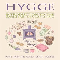 Hygge: Introduction to the Danish Art of Cozy Living - Ryan James, Amy White