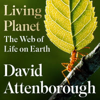 Living Planet: The Web of Life on Earth - David Attenborough