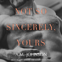 Not So Sincerely, Yours - A.M. Johnson