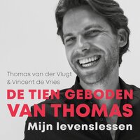 De tien geboden van Thomas: Mijn levenslessen - Vincent de Vries, Thomas van der Vlugt