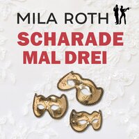 Scharade mal drei - Mila Roth