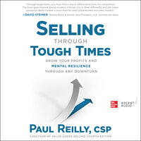 Selling through Tough Times: Grow Your Profits and Mental Resilience through any Downturn - Paul Reilly