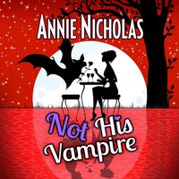 Not His Vampire - Annie Nicholas