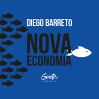 Nova Economia: Entenda por que o perfil empreendedor está engolindo o empresário tradicional brasileiro - Diego Barreto