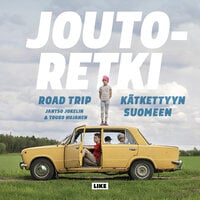 Joutoretki: Road trip kätkettyyn Suomeen - Jantso Jokelin, Touko Hujanen