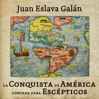 La conquista de América contada para escépticos - Juan Eslava Galán