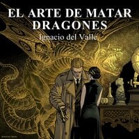 El arte de matar dragones - Ignacio Del Valle