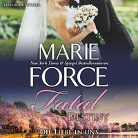 Fatal Destiny: Die Liebe in uns - Marie Force