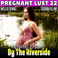 Going Down By The Riverside : Pregnant Lust 22 (Pregnancy Erotica Rough Sex Erotica)