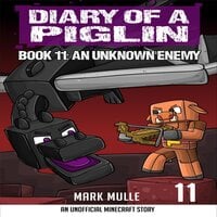 Diary of a Piglin Book 11: An Unknown Enemy - Mark Mulle